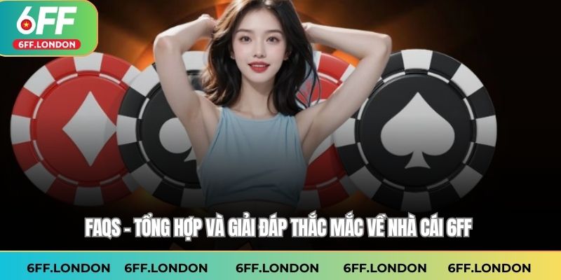FAQs – Tổng hợp và giải đáp thắc mắc về nhà cái 6FF