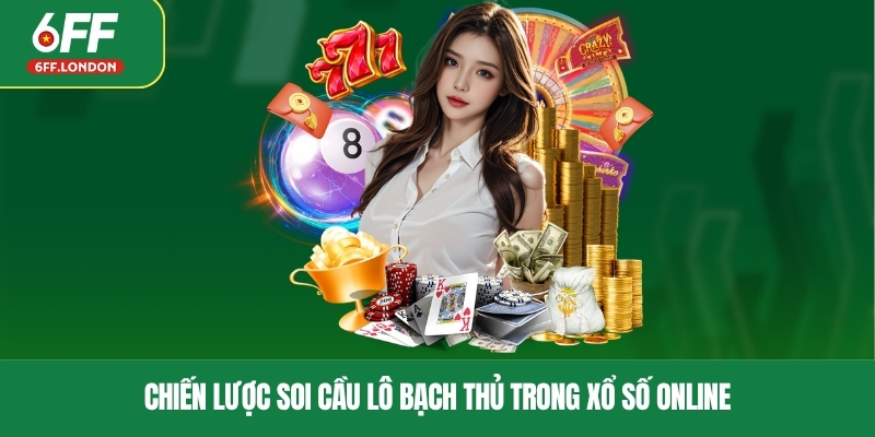 Chiến lược soi cầu lô bạch thủ trong xổ số online