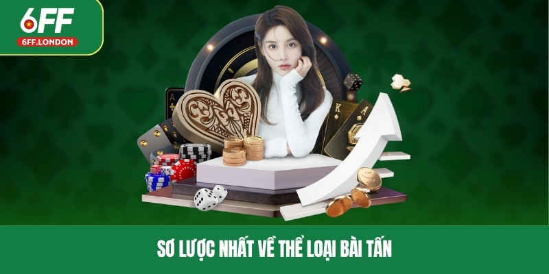 Sơ lược nhất về thể loại bài tấn 