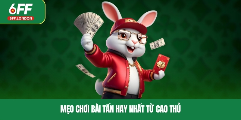 Mẹo chơi bài tấn hay nhất từ cao thủ