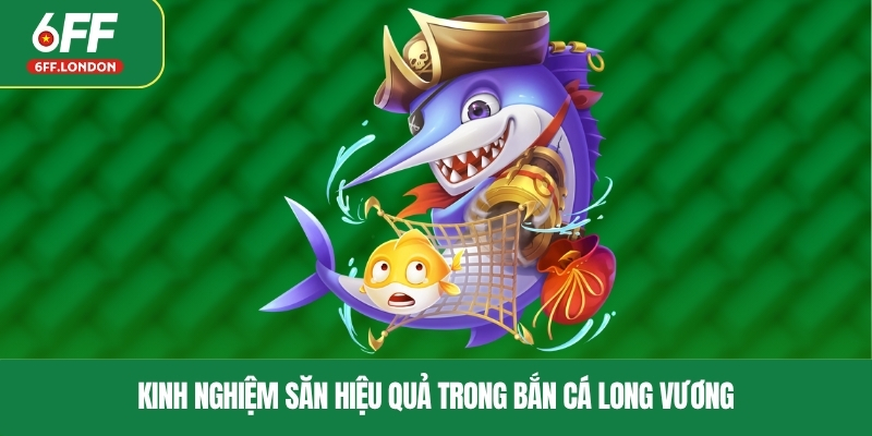 Kinh nghiệm săn hiệu quả trong bắn cá Long Vương