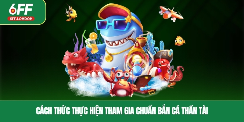 Cách thức thực hiện tham gia chuẩn bắn cá Thần Tài