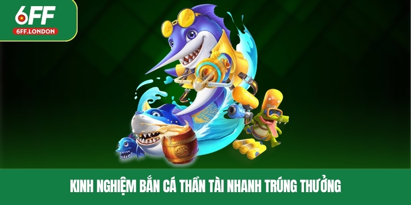 Kinh nghiệm bắn cá Thần Tài nhanh trúng thưởng