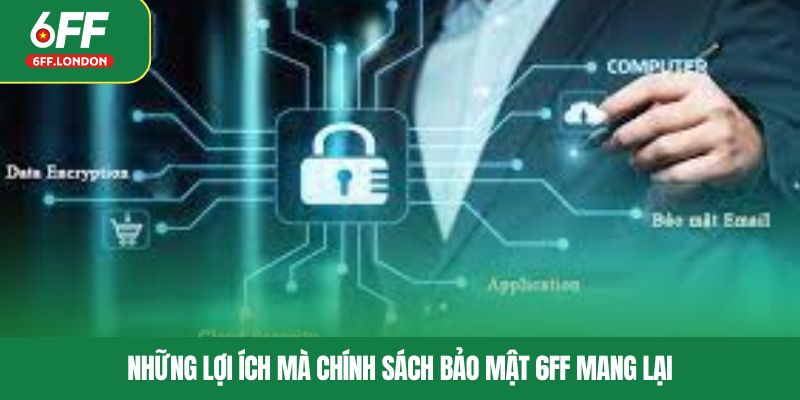 Những lợi ích mà chính sách bảo mật 6FF mang lại