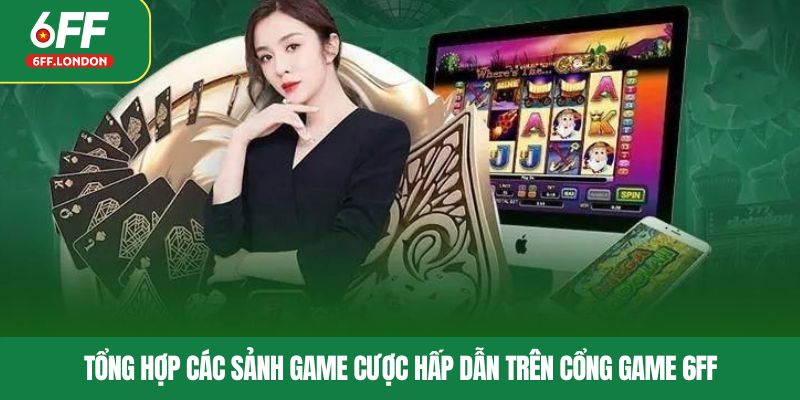 Tổng hợp các sảnh game cược hấp dẫn trên cổng game 6FF