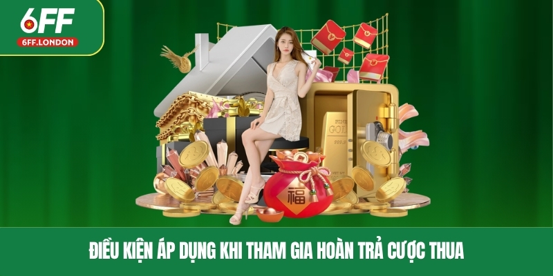 Điều kiện áp dụng khi tham gia hoàn trả cược thua