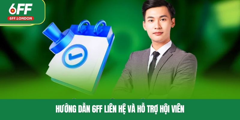 Hướng dẫn 6FF liên hệ và hỗ trợ hội viên