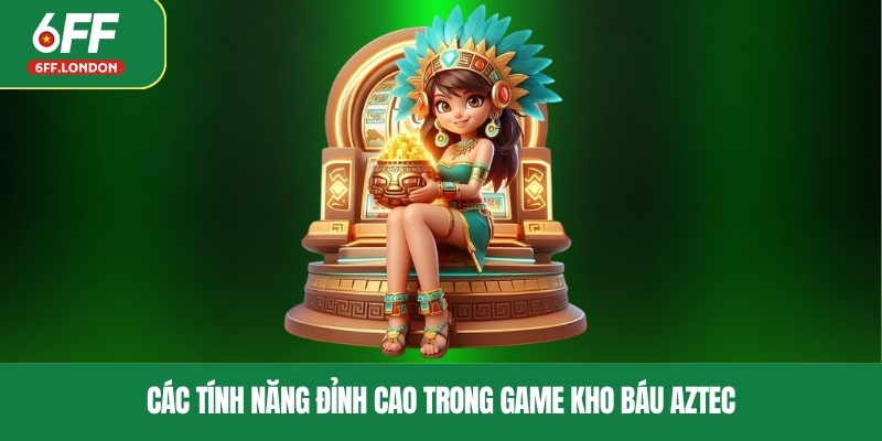 Các tính năng đỉnh cao trong game kho báu Aztec