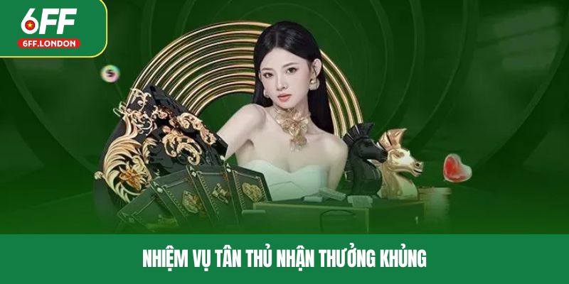Nhiệm vụ tân thủ nhận thưởng khủng