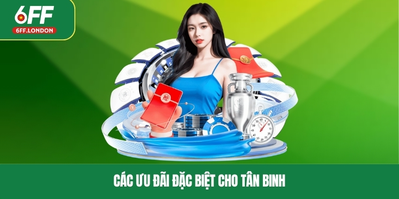 Các ưu đãi đặc biệt cho tân binh
