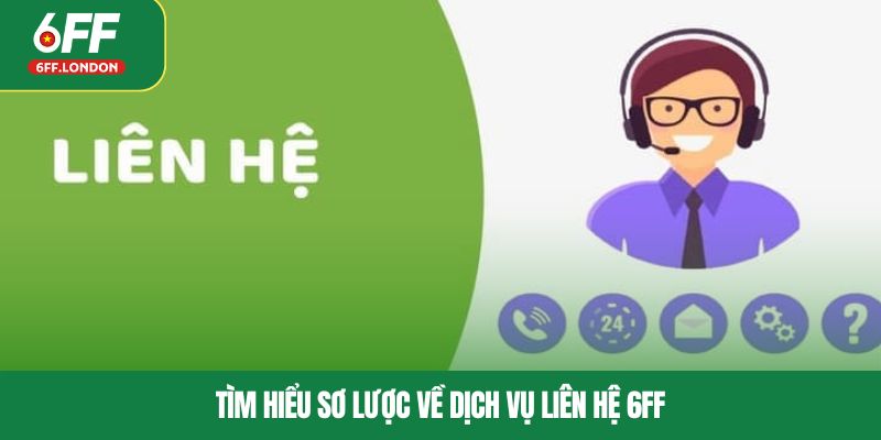 Tìm hiểu sơ lược về dịch vụ liên hệ 6FF