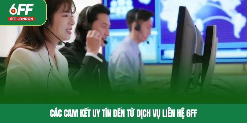 Các cam kết uy tín đến từ dịch vụ liên hệ 6FF