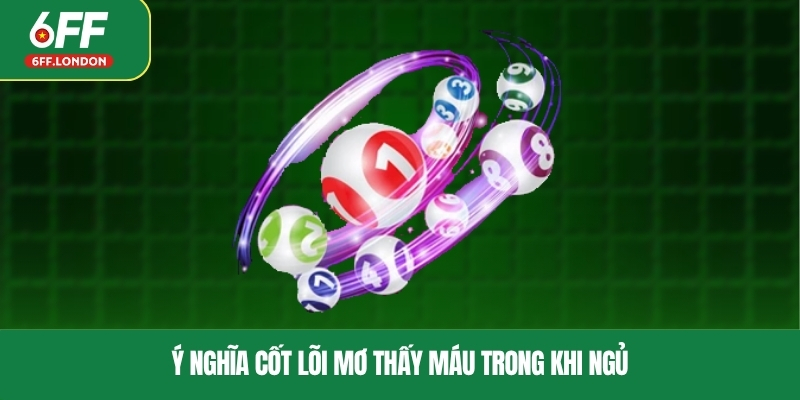 Ý nghĩa cốt lõi mơ thấy máu trong khi ngủ