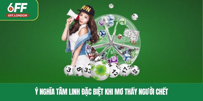 Ý nghĩa tâm linh đặc biệt khi mơ thấy người chết