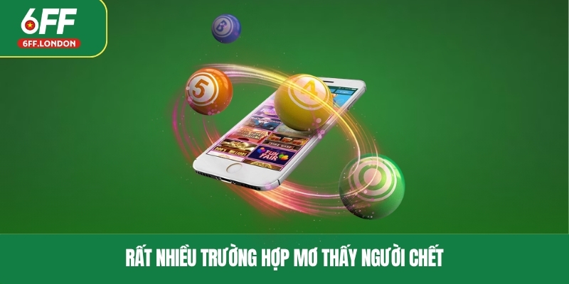 Rất nhiều trường hợp mơ thấy người chết