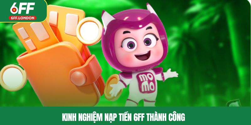 Kinh nghiệm nạp tiền 6FF thành công