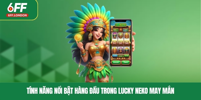 Tính năng nổi bật hàng đầu trong Lucky Neko may mắn