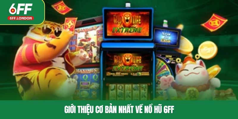 Giới thiệu cơ bản nhất về nổ hũ 6FF