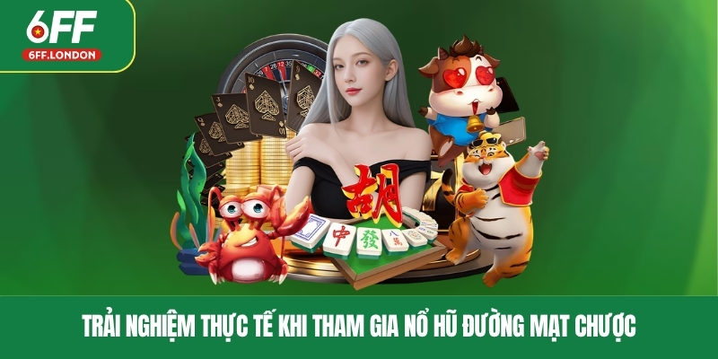 Trải nghiệm thực tế khi tham gia nổ hũ đường mạt chược