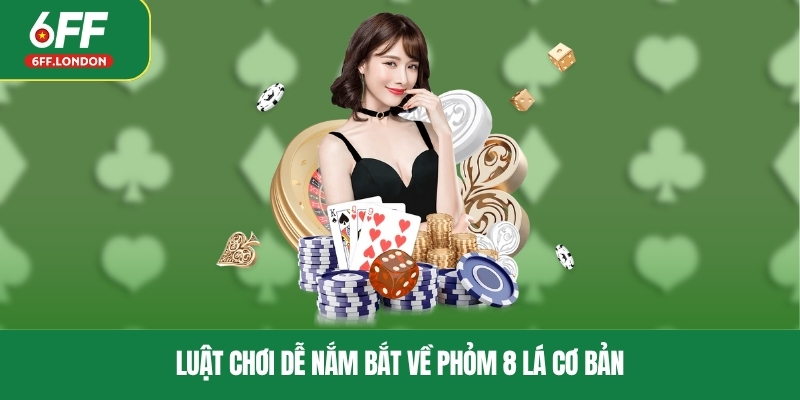Luật chơi dễ nắm bắt về phỏm 8 lá cơ bản