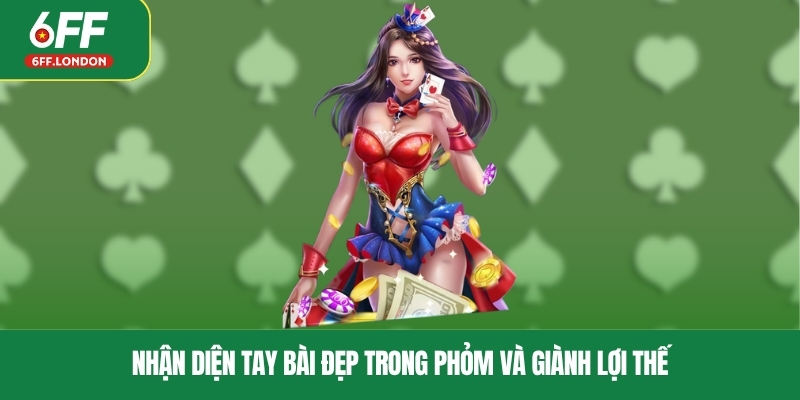 Nhận diện tay bài đẹp trong phỏm và giành lợi thế