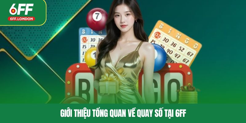 Giới thiệu tổng quan về quay số tại 6FF