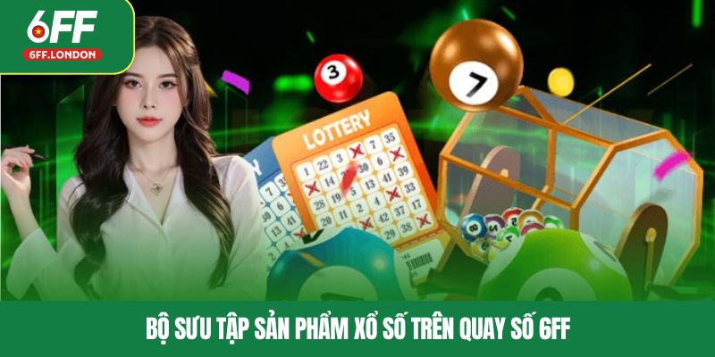 Bộ sưu tập sản phẩm xổ số trên quay số 6FF