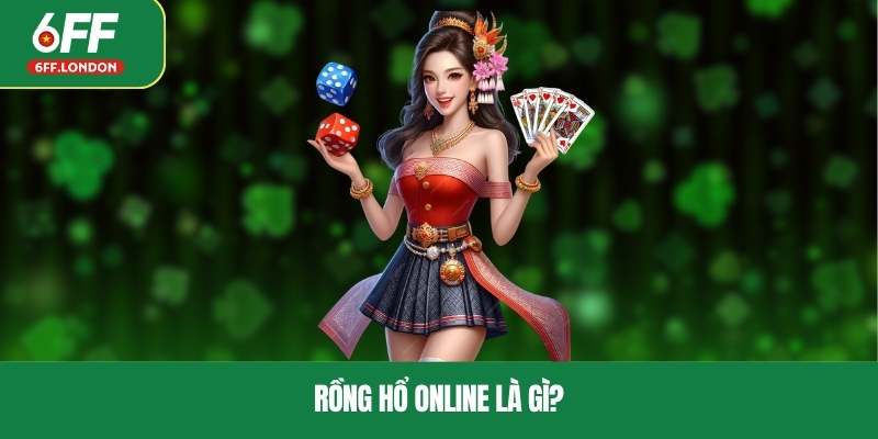 Rồng hổ online là gì?