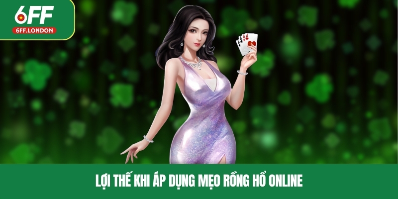 Lợi thế khi áp dụng mẹo rồng hổ online