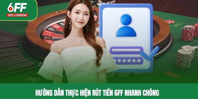 Hướng dẫn thực hiện rút tiền 6FF nhanh chóng