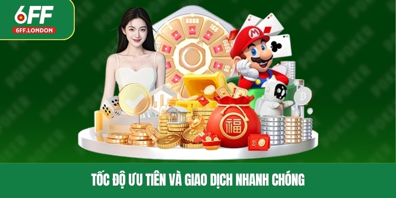 Tốc độ ưu tiên và giao dịch nhanh chóng