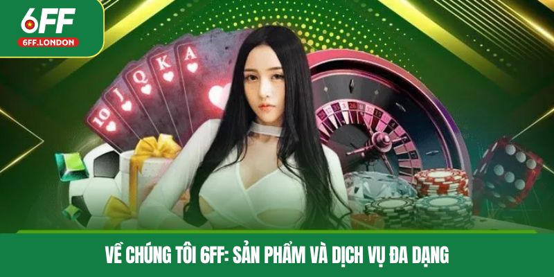Về chúng tôi 6FF: Sản phẩm và dịch vụ đa dạng